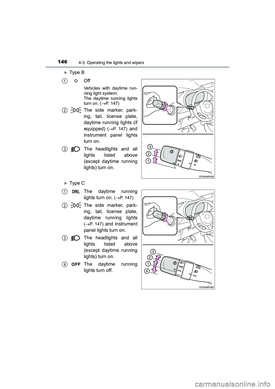 TOYOTA YARIS HATCHBACK 2017  Owners Manual 1464-3. Operating the lights and wipers
YARIS_HB_OM_USA_OM52G64U
Type BOff
Vehicles with daytime run-
ning light system: 
The daytime running lights
turn on. ( P. 147)
The side marker, park-
ing