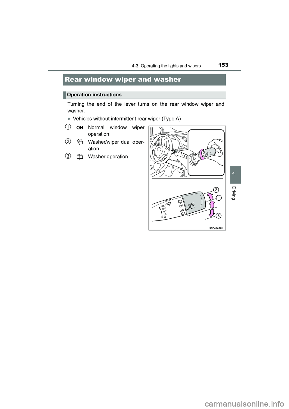 TOYOTA YARIS HATCHBACK 2017  Owners Manual 1534-3. Operating the lights and wipers
4
Driving
YARIS_HB_OM_USA_OM52G64U
Rear window wiper and washer
Turning the end of the lever turns on the rear window wiper and
washer.
Vehicles without inte