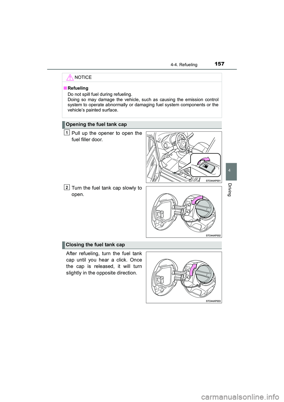 TOYOTA YARIS HATCHBACK 2017  Owners Manual 1574-4. Refueling
4
Driving
YARIS_HB_OM_USA_OM52G64U
Pull up the opener to open the
fuel filler door.
Turn the fuel tank cap slowly to
open.
After refueling, turn the fuel tank
cap until you hear a cl