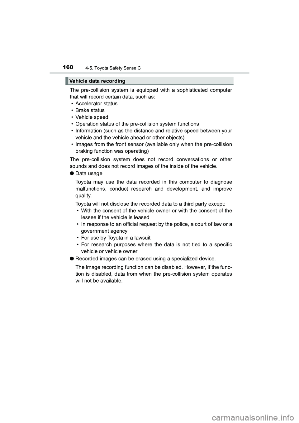 TOYOTA YARIS HATCHBACK 2017  Owners Manual 1604-5. Toyota Safety Sense C
YARIS_HB_OM_USA_OM52G64U
The pre-collision system is equipped with a sophisticated computer
that will record certain data, such as:• Accelerator status
• Brake status