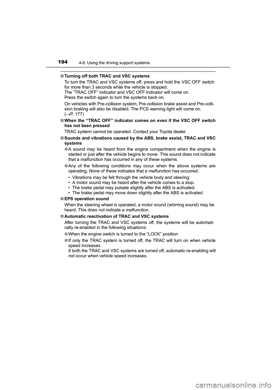 TOYOTA YARIS HATCHBACK 2017 User Guide 1944-6. Using the driving support systems
YARIS_HB_OM_USA_OM52G64U
■Turning off both TRAC and VSC systems
To turn the TRAC and VSC systems off, press and hold the VSC OFF switch
for more than 3 seco