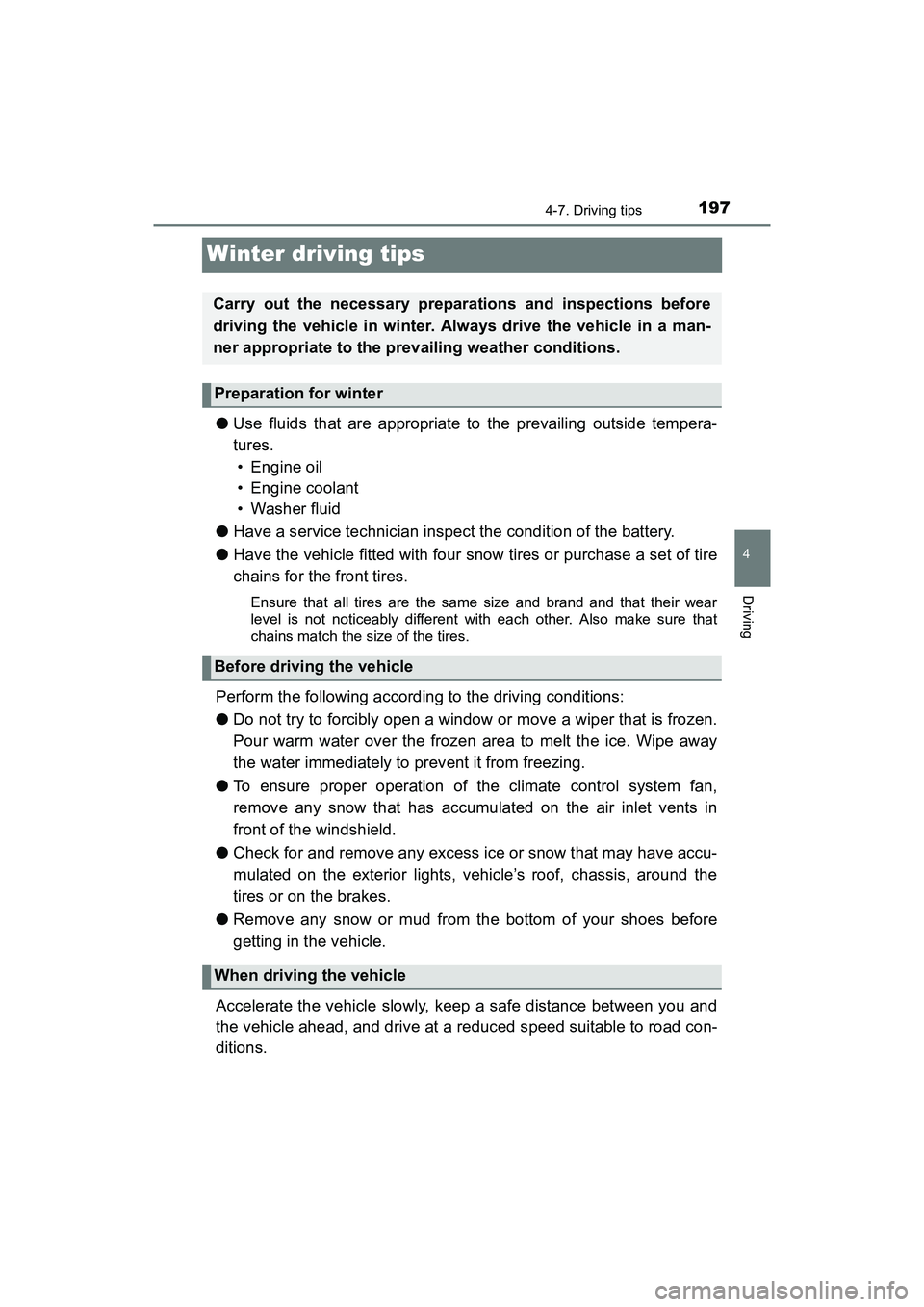 TOYOTA YARIS HATCHBACK 2017  Owners Manual 1974-7. Driving tips
4
Driving
YARIS_HB_OM_USA_OM52G64U
Winter driving tips
●Use fluids that are appropriate to the prevailing outside tempera-
tures. 
• Engine oil
• Engine coolant
• Washer f
