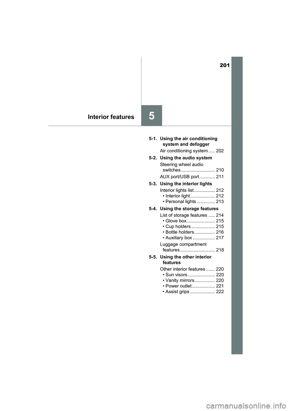 TOYOTA YARIS HATCHBACK 2017  Owners Manual 201
5Interior features
YARIS_HB_OM_USA_OM52G64U5-1. Using the air conditioning 
system and defogger
Air conditioning system ..... 202
5-2. Using the audio system Steering wheel audio switches ........
