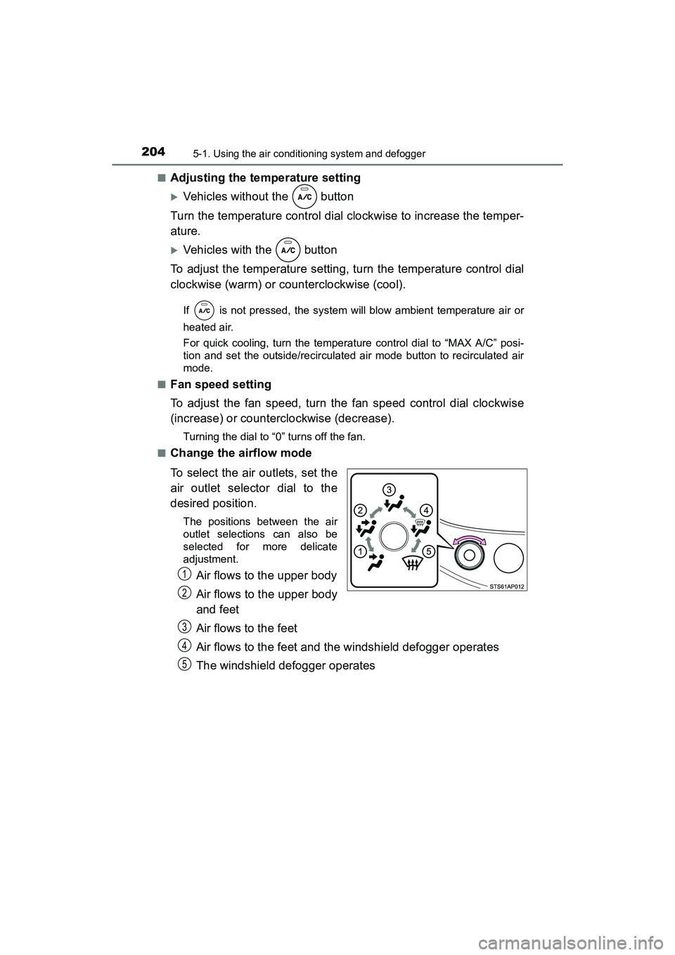 TOYOTA YARIS HATCHBACK 2017  Owners Manual 2045-1. Using the air conditioning system and defogger
YARIS_HB_OM_USA_OM52G64U■
Adjusting the temperature setting
Vehicles without the   button
Turn the temperature control dial clockwise to inc