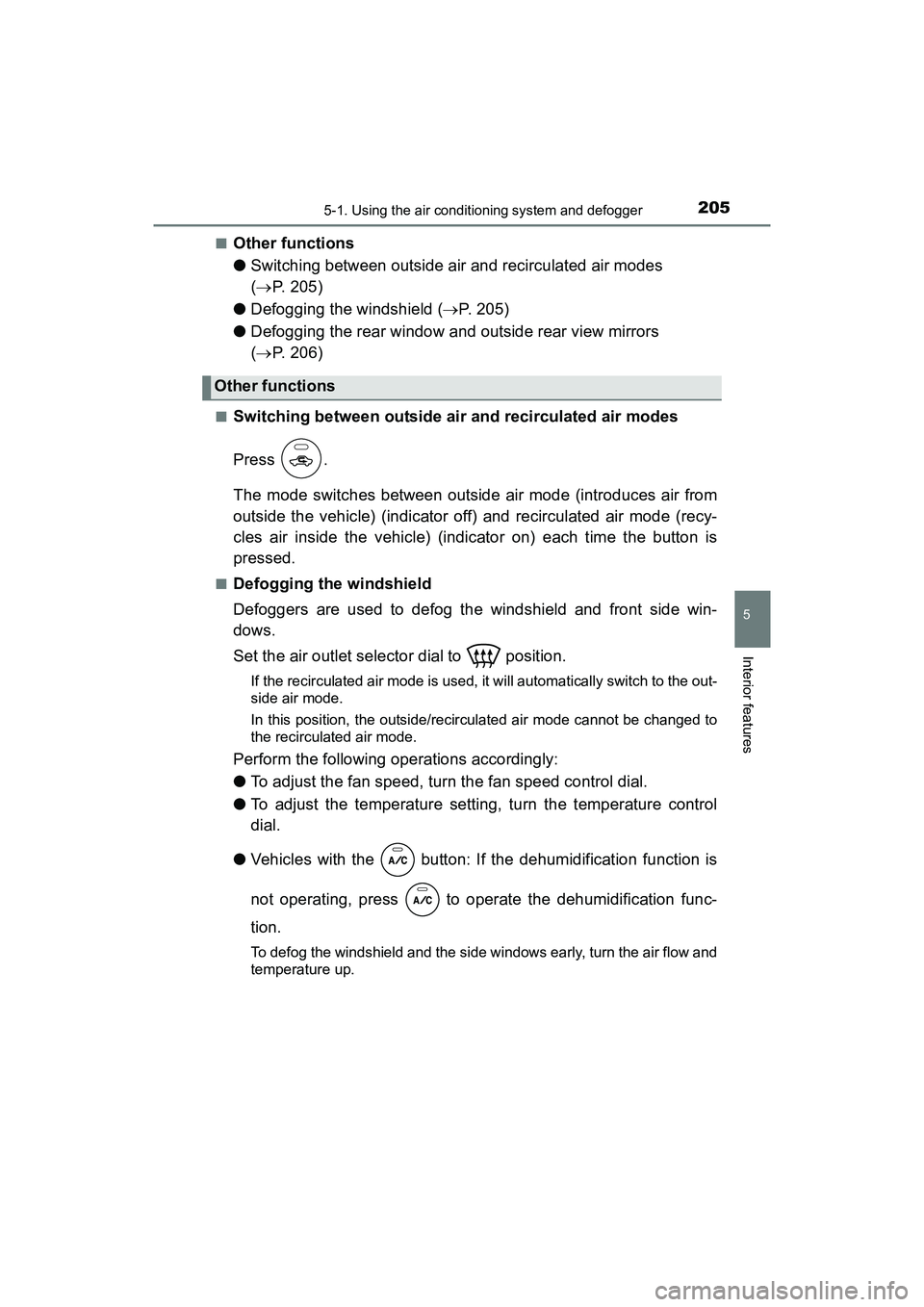 TOYOTA YARIS HATCHBACK 2017  Owners Manual 2055-1. Using the air conditioning system and defogger
5
Interior features
YARIS_HB_OM_USA_OM52G64U■
Other functions
●
Switching between outside air and recirculated air modes 
( P. 205)
● De