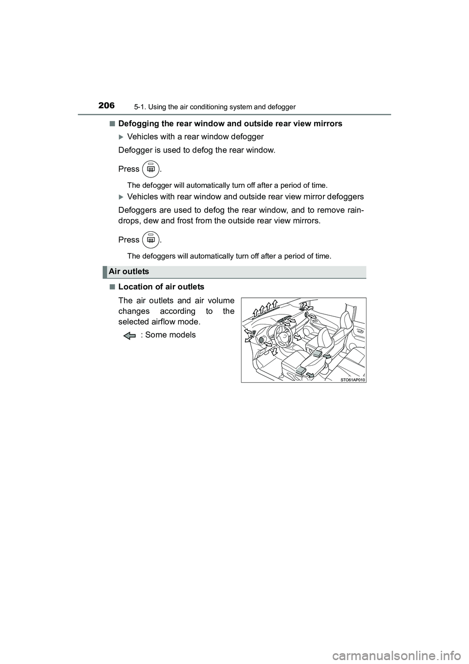 TOYOTA YARIS HATCHBACK 2017  Owners Manual 2065-1. Using the air conditioning system and defogger
YARIS_HB_OM_USA_OM52G64U■
Defogging the rear window and outside rear view mirrors
Vehicles with a rear window defogger
Defogger is used to d