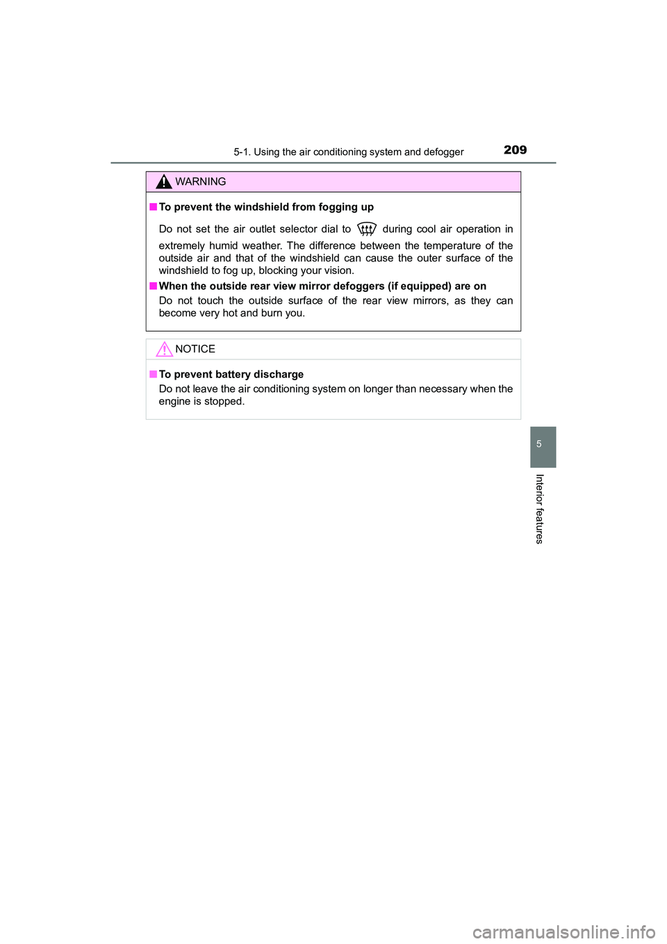 TOYOTA YARIS HATCHBACK 2017  Owners Manual 2095-1. Using the air conditioning system and defogger
5
Interior features
YARIS_HB_OM_USA_OM52G64U
WARNING
■To prevent the windshield from fogging up
Do not set the air outlet selector dial to
  du