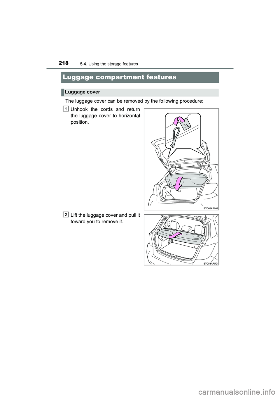 TOYOTA YARIS HATCHBACK 2017  Owners Manual 2185-4. Using the storage features
YARIS_HB_OM_USA_OM52G64U
Luggage compar tment features
The luggage cover can be removed by the following procedure:Unhook the cords and return
the luggage cover to h