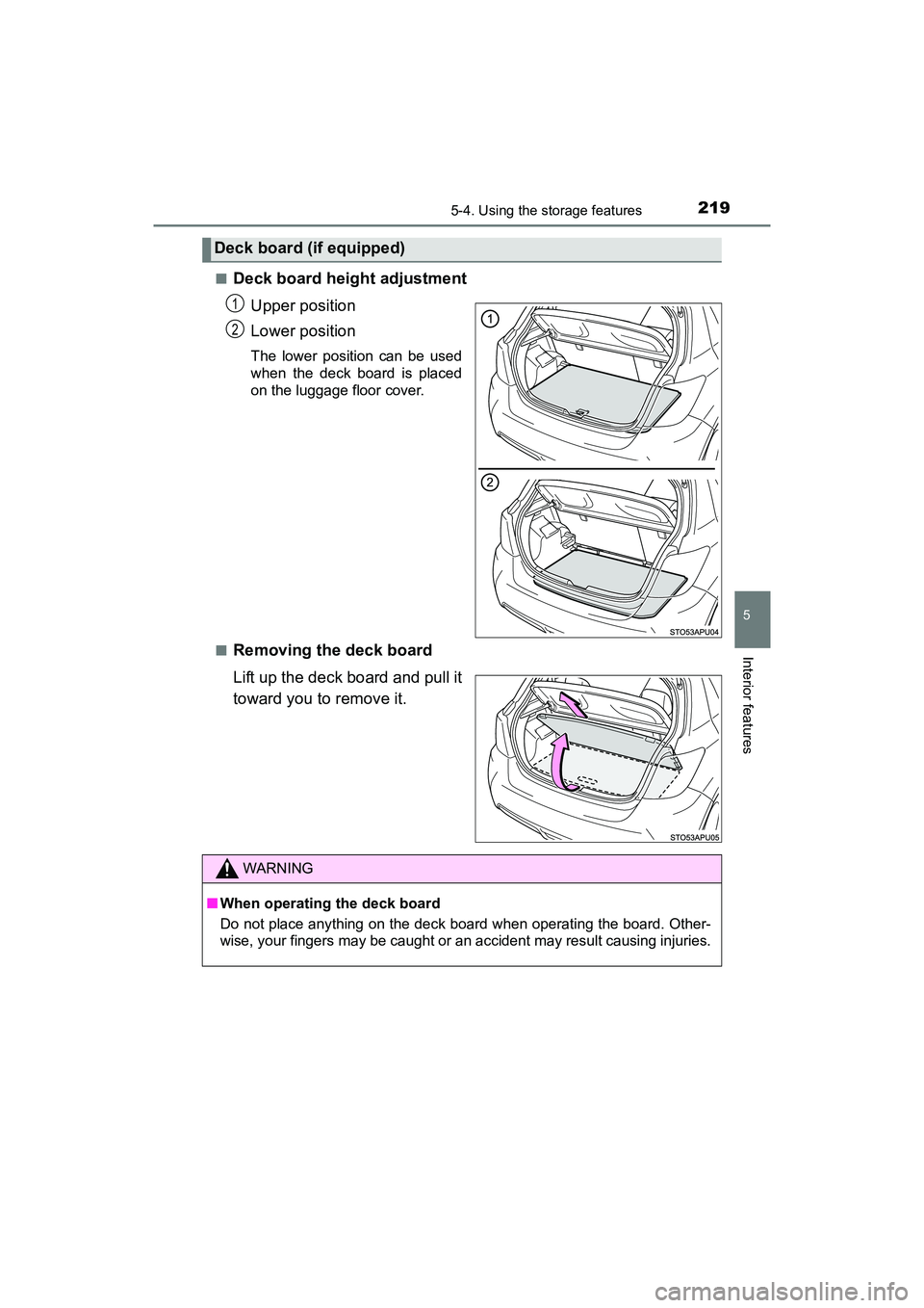 TOYOTA YARIS HATCHBACK 2017  Owners Manual 2195-4. Using the storage features
5
Interior features
YARIS_HB_OM_USA_OM52G64U■
Deck board height adjustment
Upper position
Lower position
The lower position can be used
when the deck board is plac