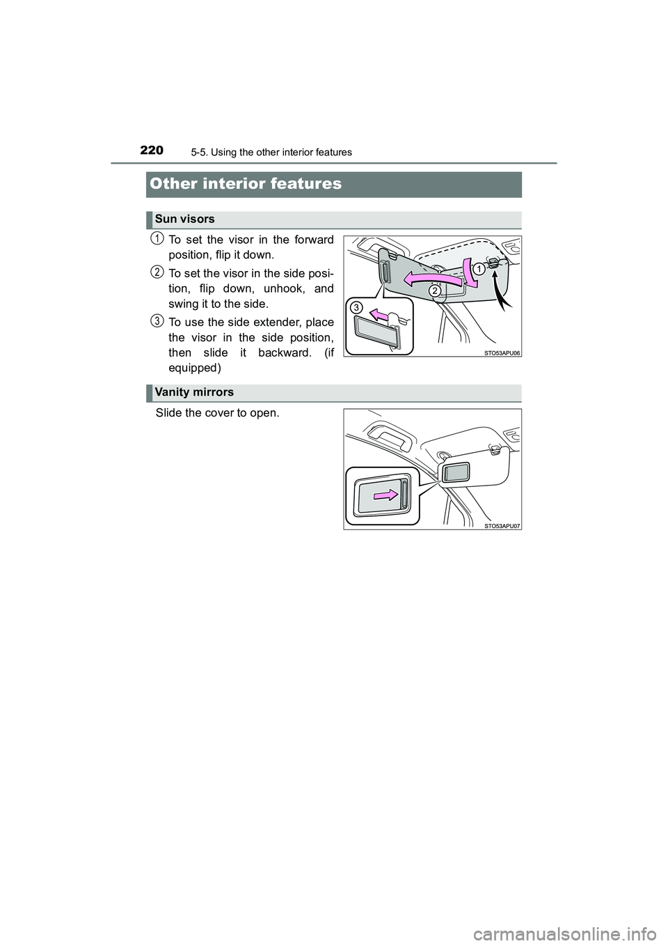 TOYOTA YARIS HATCHBACK 2017  Owners Manual 2205-5. Using the other interior features
YARIS_HB_OM_USA_OM52G64U
Other interior features
To set the visor in the forward
position, flip it down.
To set the visor in the side posi-
tion, flip down, u