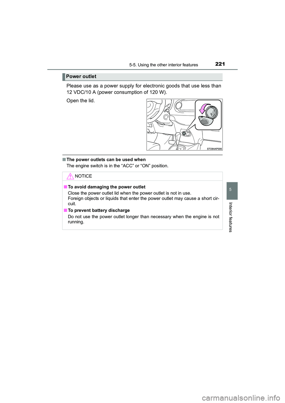 TOYOTA YARIS HATCHBACK 2017  Owners Manual 2215-5. Using the other interior features
5
Interior features
YARIS_HB_OM_USA_OM52G64U
Please use as a power supply for electronic goods that use less than
12 VDC/10 A (power consumption of 120 W).
Op
