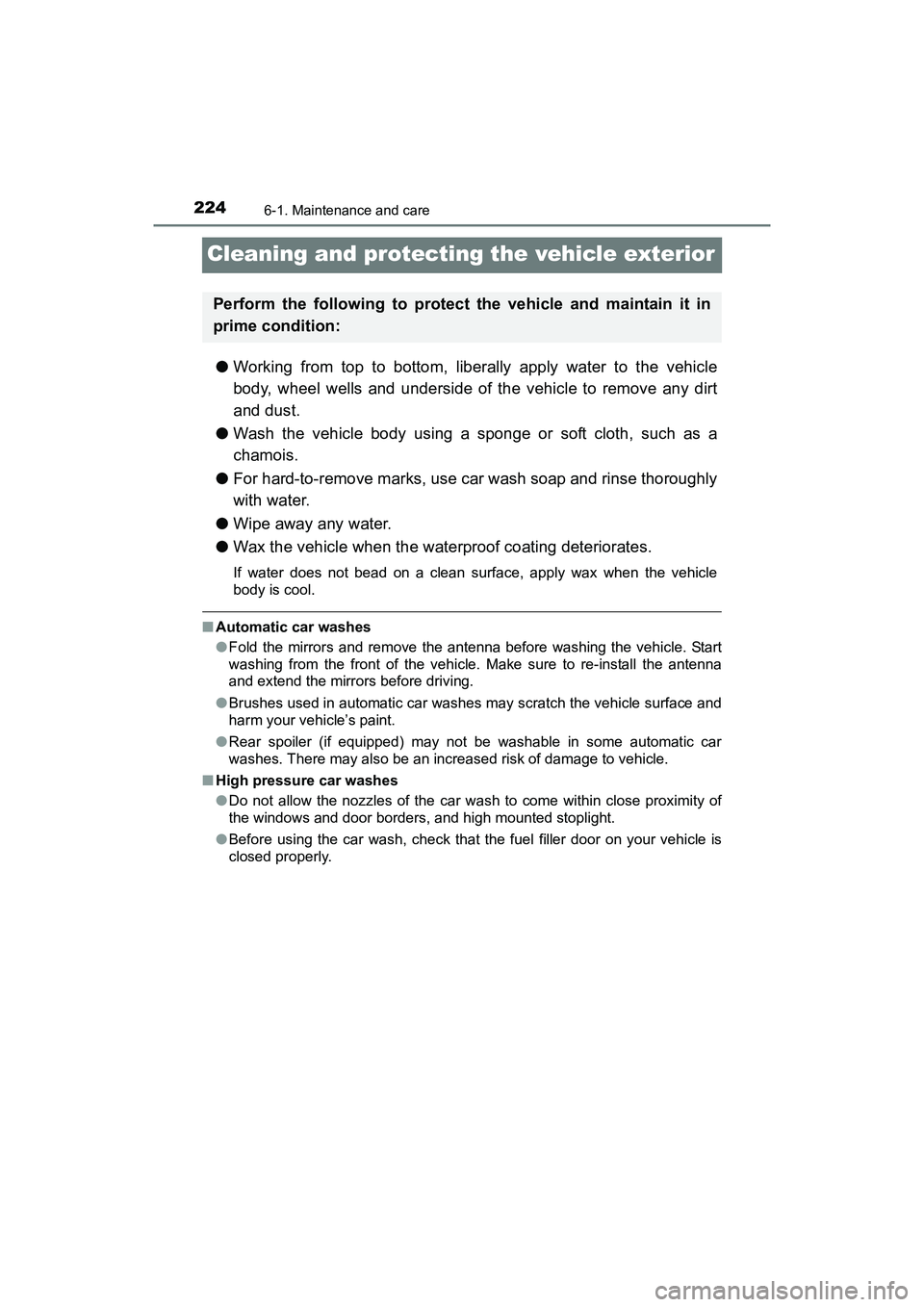 TOYOTA YARIS HATCHBACK 2017 User Guide 2246-1. Maintenance and care
YARIS_HB_OM_USA_OM52G64U
Cleaning and protecting the vehicle exterior
●Working from top to bottom, liberally apply water to the vehicle
body, wheel wells and underside o