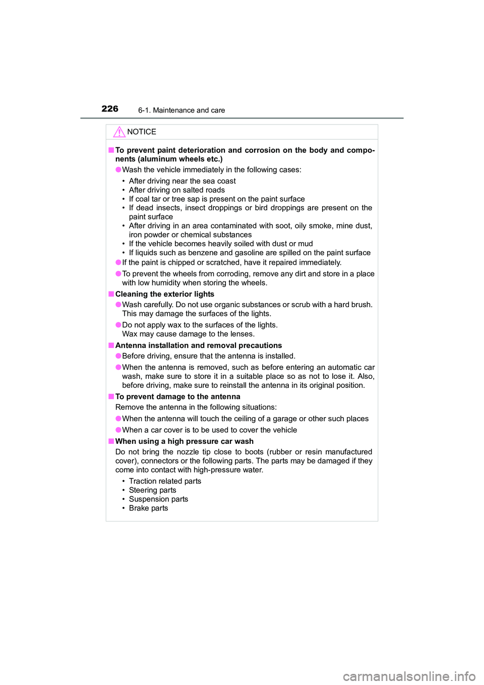 TOYOTA YARIS HATCHBACK 2017  Owners Manual 2266-1. Maintenance and care
YARIS_HB_OM_USA_OM52G64U
NOTICE
■To prevent paint deterioration and  corrosion on the body and compo-
nents (aluminum wheels etc.)
● Wash the vehicle immediately in th