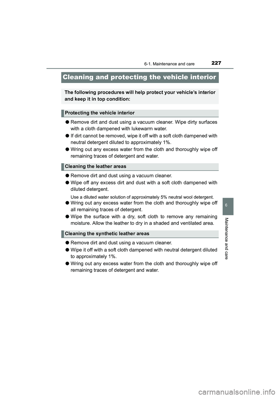 TOYOTA YARIS HATCHBACK 2017  Owners Manual 2276-1. Maintenance and care
6
Maintenance and care
YARIS_HB_OM_USA_OM52G64U
Cleaning and protecting the vehicle interior
●Remove dirt and dust using a vacuum cleaner. Wipe dirty surfaces
with a clo