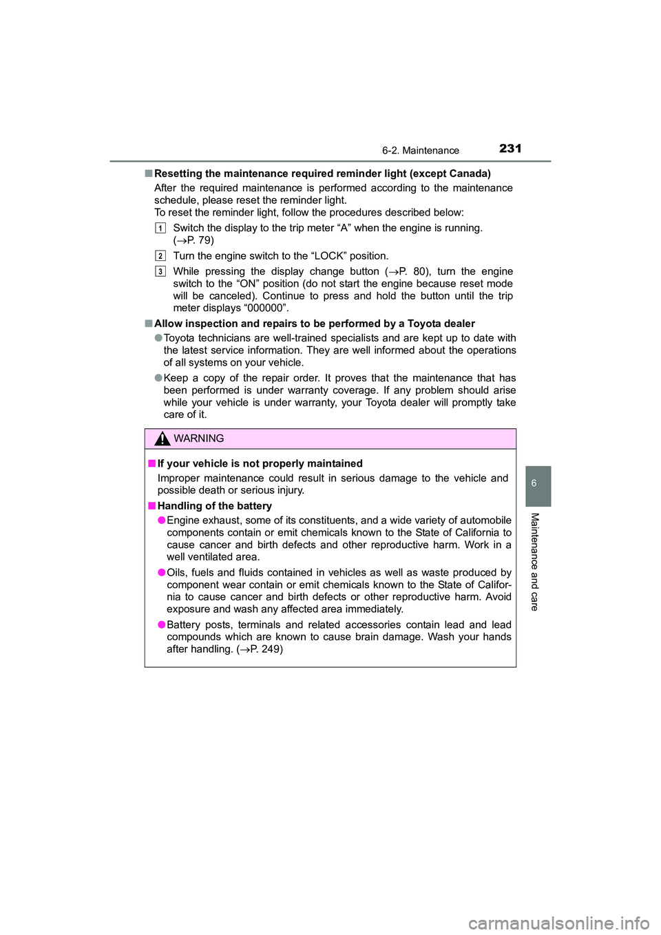 TOYOTA YARIS HATCHBACK 2017  Owners Manual 2316-2. Maintenance
6
Maintenance and care
YARIS_HB_OM_USA_OM52G64U■
Resetting the maintenance required reminder light (except Canada)
After the required maintenance is performed according to the ma