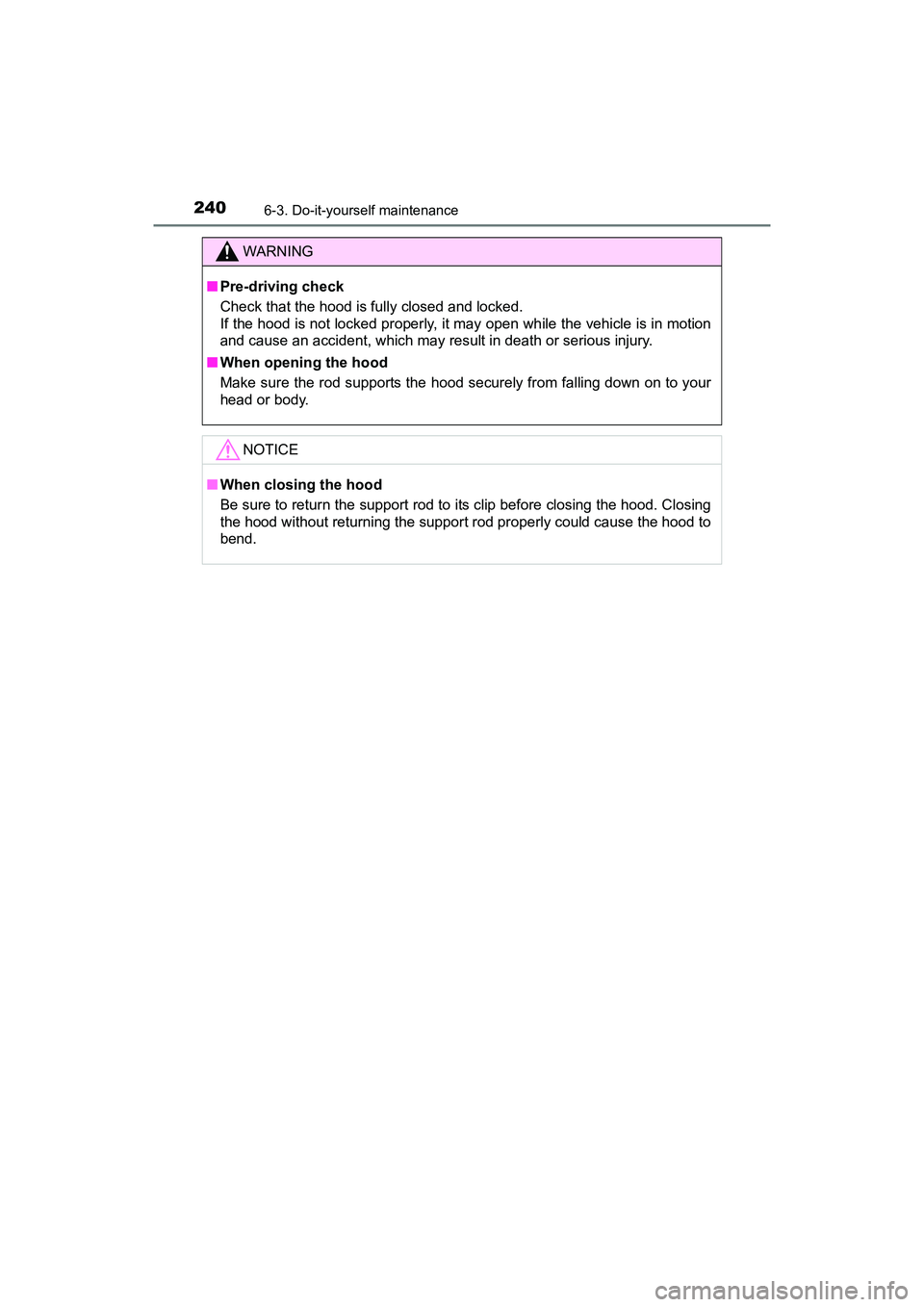 TOYOTA YARIS HATCHBACK 2017  Owners Manual 2406-3. Do-it-yourself maintenance
YARIS_HB_OM_USA_OM52G64U
WARNING
■Pre-driving check
Check that the hood is fully closed and locked. 
If the hood is not locked properly, it may open while the vehi
