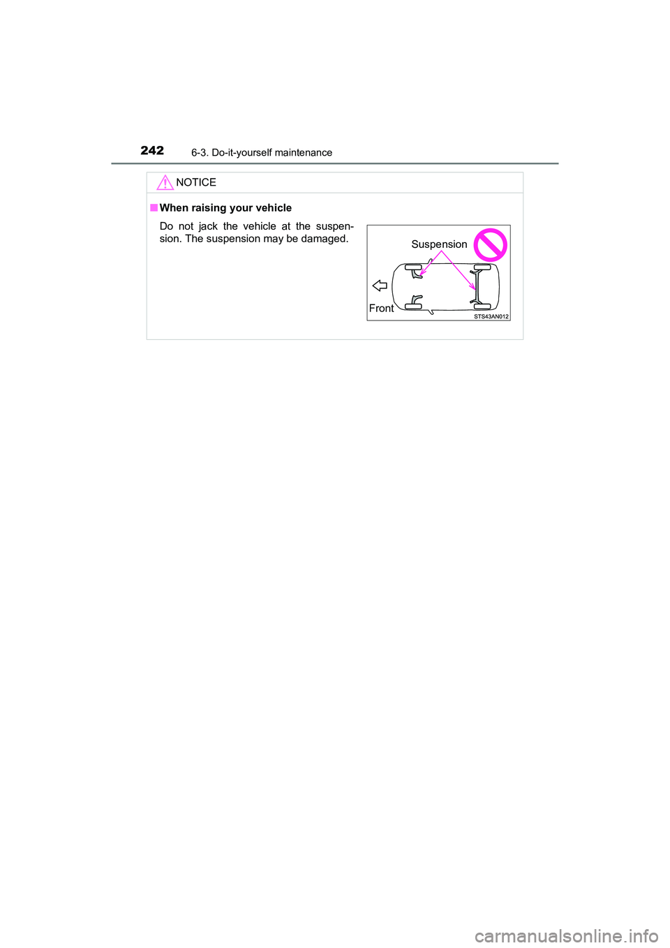 TOYOTA YARIS HATCHBACK 2017  Owners Manual 2426-3. Do-it-yourself maintenance
YARIS_HB_OM_USA_OM52G64U
NOTICE
■When raising your vehicle
Do not jack the vehicle at the suspen-
sion. The suspension may be damaged.
Front
Suspension
YARIS_HB_OM