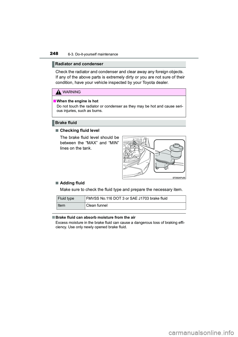 TOYOTA YARIS HATCHBACK 2017  Owners Manual 2486-3. Do-it-yourself maintenance
YARIS_HB_OM_USA_OM52G64U
Check the radiator and condenser and clear away any foreign objects. 
If any of the above parts is extremely dirty or you are not sure of th