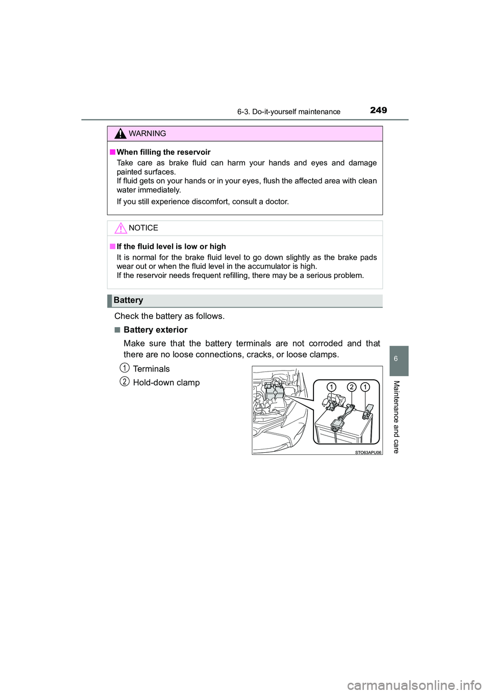 TOYOTA YARIS HATCHBACK 2017 Owners Manual 2496-3. Do-it-yourself maintenance
6
Maintenance and care
YARIS_HB_OM_USA_OM52G64U
Check the battery as follows.
■Battery exterior
Make sure that the battery terminals are not corroded and that
ther TOYOTA YARIS HATCHBACK 2017 Owners Manual 2496-3. Do-it-yourself maintenance
6
Maintenance and care
YARIS_HB_OM_USA_OM52G64U
Check the battery as follows.
■Battery exterior
Make sure that the battery terminals are not corroded and that
ther