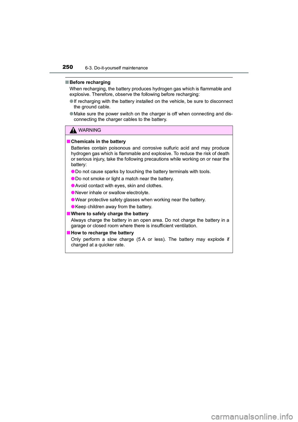 TOYOTA YARIS HATCHBACK 2017 Owners Manual 2506-3. Do-it-yourself maintenance
YARIS_HB_OM_USA_OM52G64U
■Before recharging
When recharging, the battery produces hydrogen gas which is flammable and
explosive. Therefore, observe the following TOYOTA YARIS HATCHBACK 2017 Owners Manual 2506-3. Do-it-yourself maintenance
YARIS_HB_OM_USA_OM52G64U
■Before recharging
When recharging, the battery produces hydrogen gas which is flammable and
explosive. Therefore, observe the following