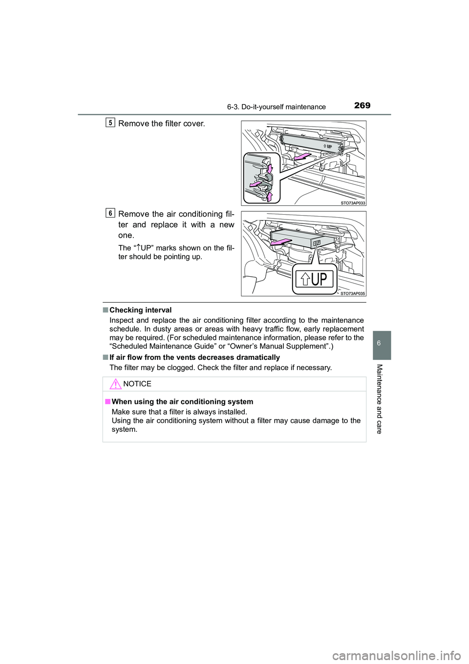 TOYOTA YARIS HATCHBACK 2017  Owners Manual 2696-3. Do-it-yourself maintenance
6
Maintenance and care
YARIS_HB_OM_USA_OM52G64U
Remove the filter cover.
Remove the air conditioning fil-
ter and replace it with a new
one.
The “UP” marks sh
