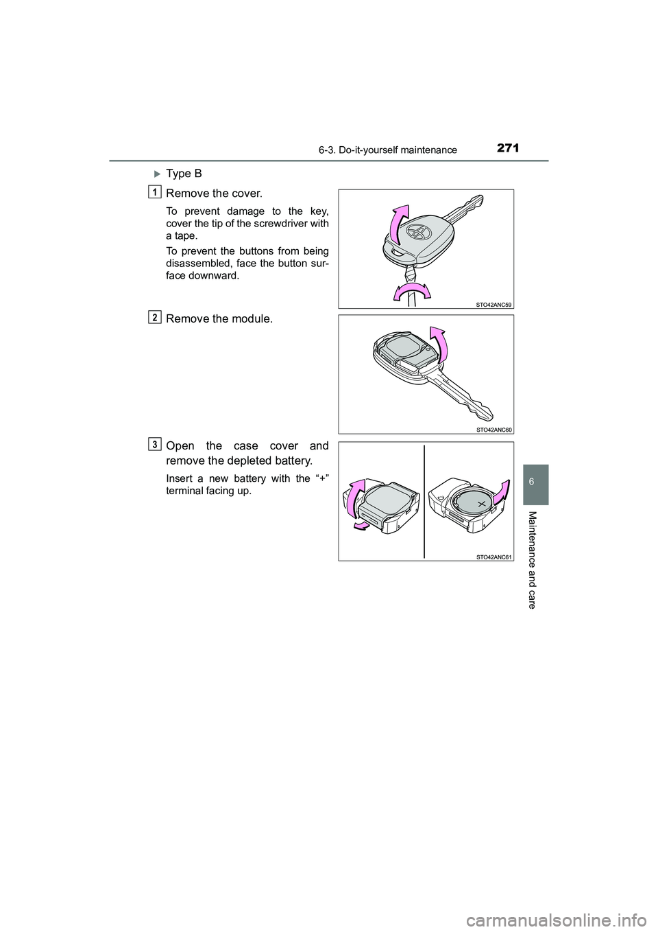 TOYOTA YARIS HATCHBACK 2017  Owners Manual 2716-3. Do-it-yourself maintenance
6
Maintenance and care
YARIS_HB_OM_USA_OM52G64U
Type B
Remove the cover.
To prevent damage to the key,
cover the tip of the screwdriver with
a tape.
To prevent th