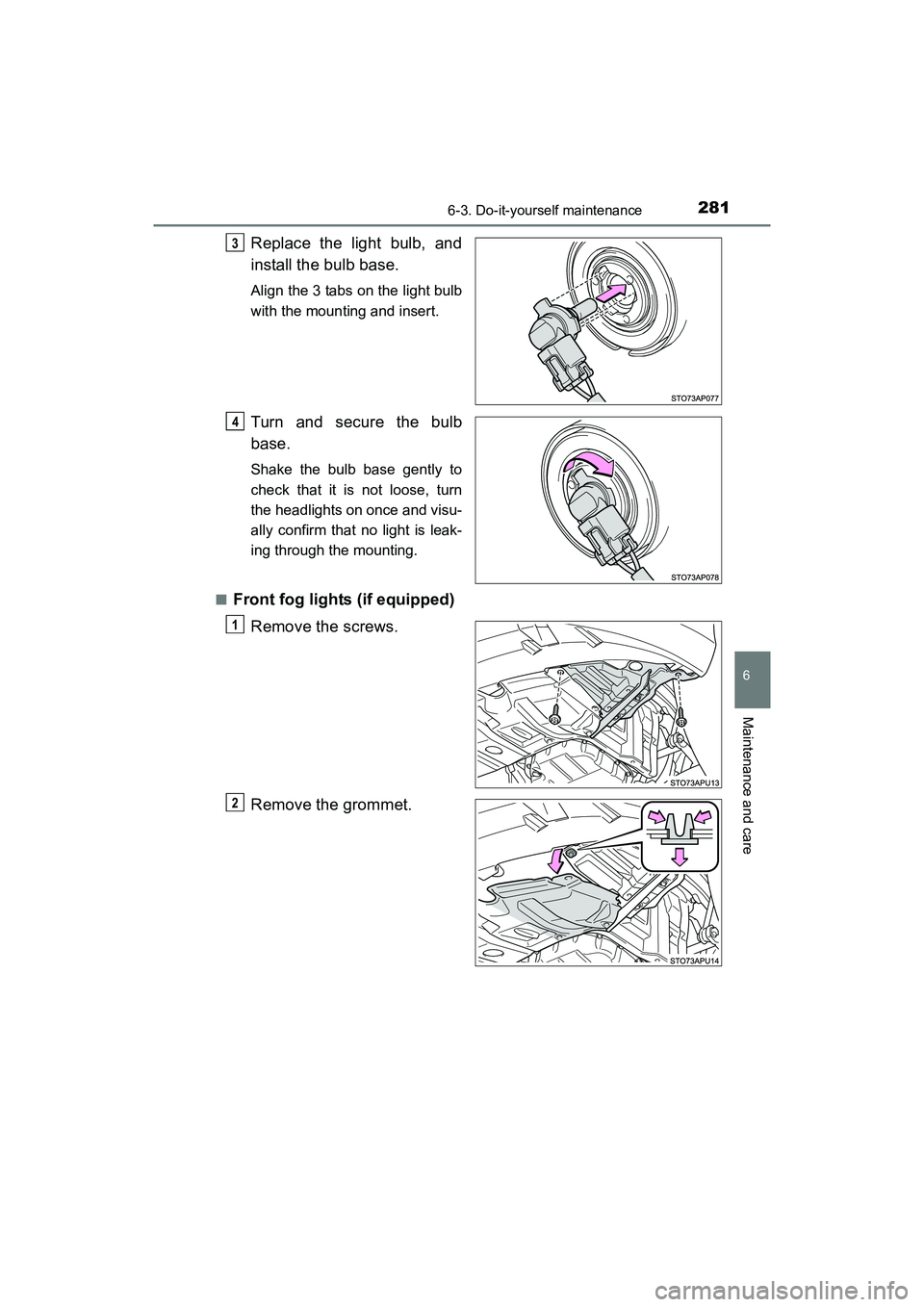 TOYOTA YARIS HATCHBACK 2017  Owners Manual 2816-3. Do-it-yourself maintenance
6
Maintenance and care
YARIS_HB_OM_USA_OM52G64U
Replace the light bulb, and
install the bulb base.
Align the 3 tabs on the light bulb
with the mounting and insert.
T