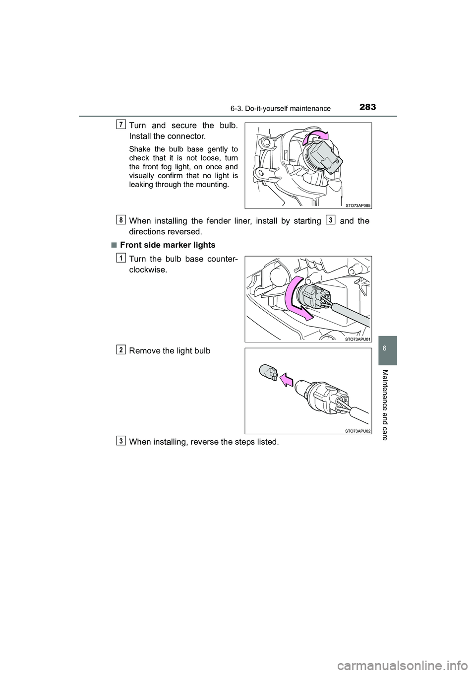 TOYOTA YARIS HATCHBACK 2017  Owners Manual 2836-3. Do-it-yourself maintenance
6
Maintenance and care
YARIS_HB_OM_USA_OM52G64U
Turn and secure the bulb.
Install the connector.
Shake the bulb base gently to
check that it is not loose, turn
the f