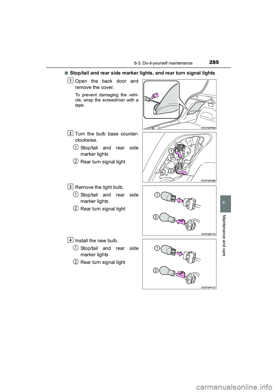 TOYOTA YARIS HATCHBACK 2017  Owners Manual 2856-3. Do-it-yourself maintenance
6
Maintenance and care
YARIS_HB_OM_USA_OM52G64U■
Stop/tail and rear side marker lights, and rear turn signal lights
Open the back door and
remove the cover.
To pre