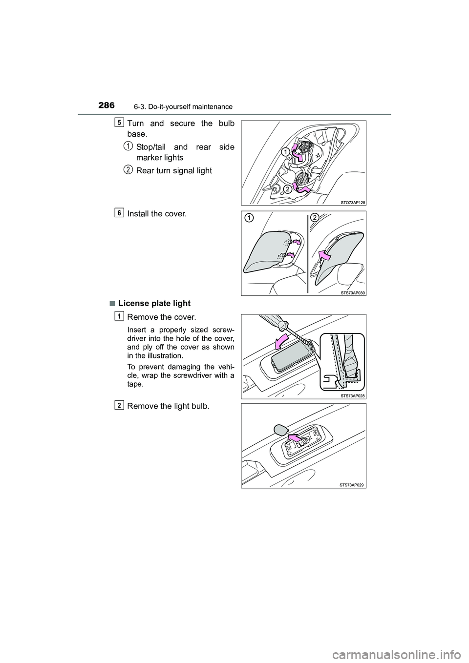 TOYOTA YARIS HATCHBACK 2017  Owners Manual 2866-3. Do-it-yourself maintenance
YARIS_HB_OM_USA_OM52G64U
Turn and secure the bulb
base.Stop/tail and rear side
marker lights
Rear turn signal light
Install the cover.
■License plate light Remove 