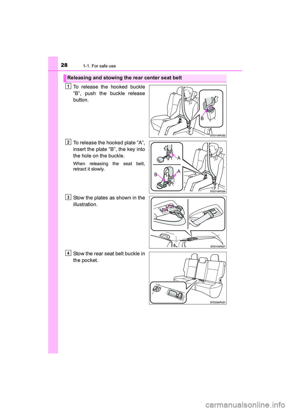 TOYOTA YARIS HATCHBACK 2017 Owners Manual 281-1. For safe use
YARIS_HB_OM_USA_OM52G64U
To release the hooked buckle
“B”, push the buckle release
button.
To release the hooked plate “A”,
insert the plate “B”, the key into
the hole TOYOTA YARIS HATCHBACK 2017 Owners Manual 281-1. For safe use
YARIS_HB_OM_USA_OM52G64U
To release the hooked buckle
“B”, push the buckle release
button.
To release the hooked plate “A”,
insert the plate “B”, the key into
the hole