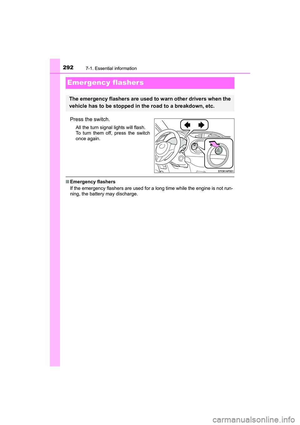 TOYOTA YARIS HATCHBACK 2017 Owners Manual 2927-1. Essential information
YARIS_HB_OM_USA_OM52G64U
Emergency flashers
Press the switch.
All the turn signal lights will flash.
To turn them off, press the switch
once again.
■Emergency flashers
TOYOTA YARIS HATCHBACK 2017 Owners Manual 2927-1. Essential information
YARIS_HB_OM_USA_OM52G64U
Emergency flashers
Press the switch.
All the turn signal lights will flash.
To turn them off, press the switch
once again.
■Emergency flashers