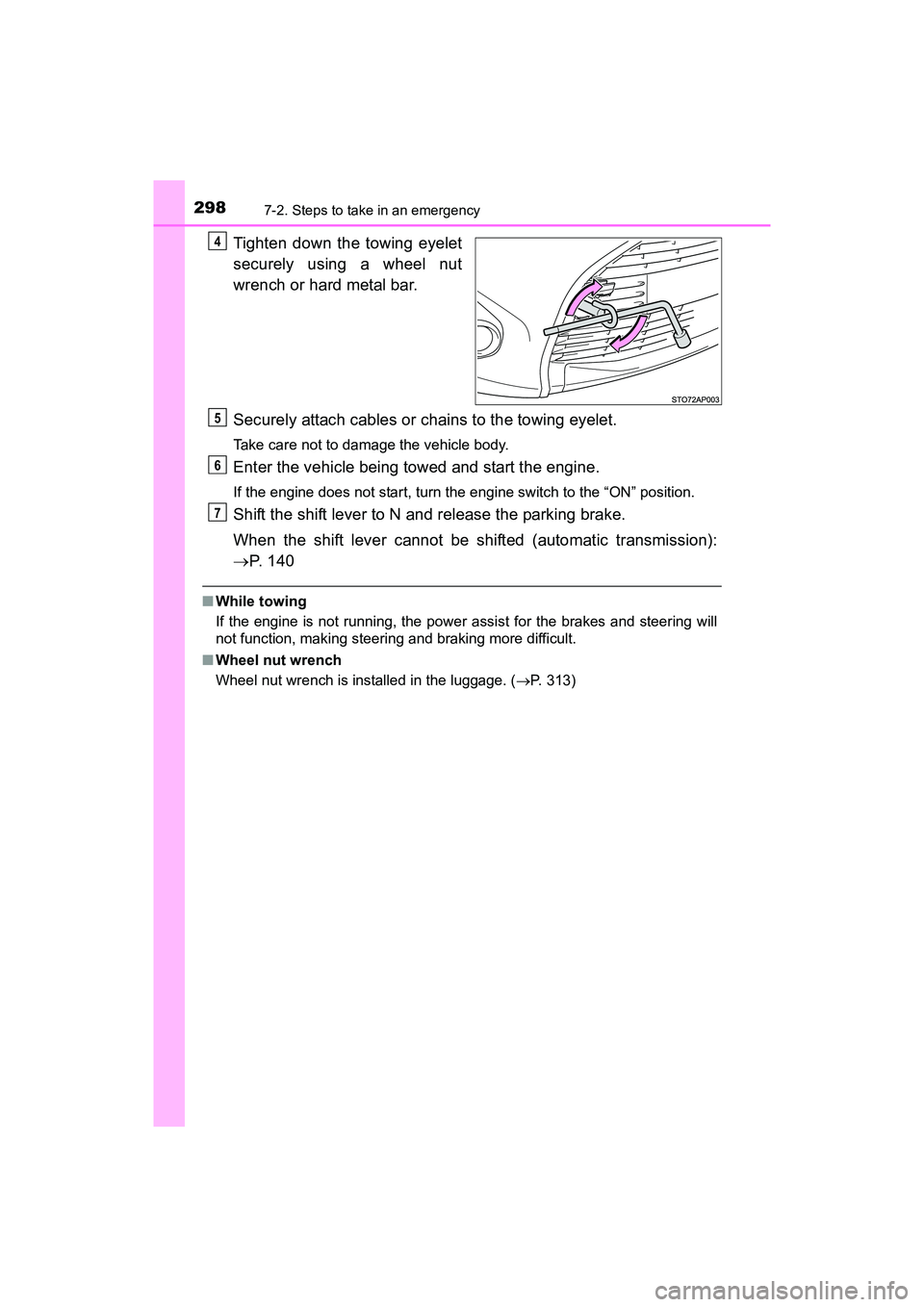 TOYOTA YARIS HATCHBACK 2017 Owners Manual 2987-2. Steps to take in an emergency
YARIS_HB_OM_USA_OM52G64U
Tighten down the towing eyelet
securely using a wheel nut
wrench or hard metal bar.
Securely attach cables or chains to the towing eyelet TOYOTA YARIS HATCHBACK 2017 Owners Manual 2987-2. Steps to take in an emergency
YARIS_HB_OM_USA_OM52G64U
Tighten down the towing eyelet
securely using a wheel nut
wrench or hard metal bar.
Securely attach cables or chains to the towing eyelet