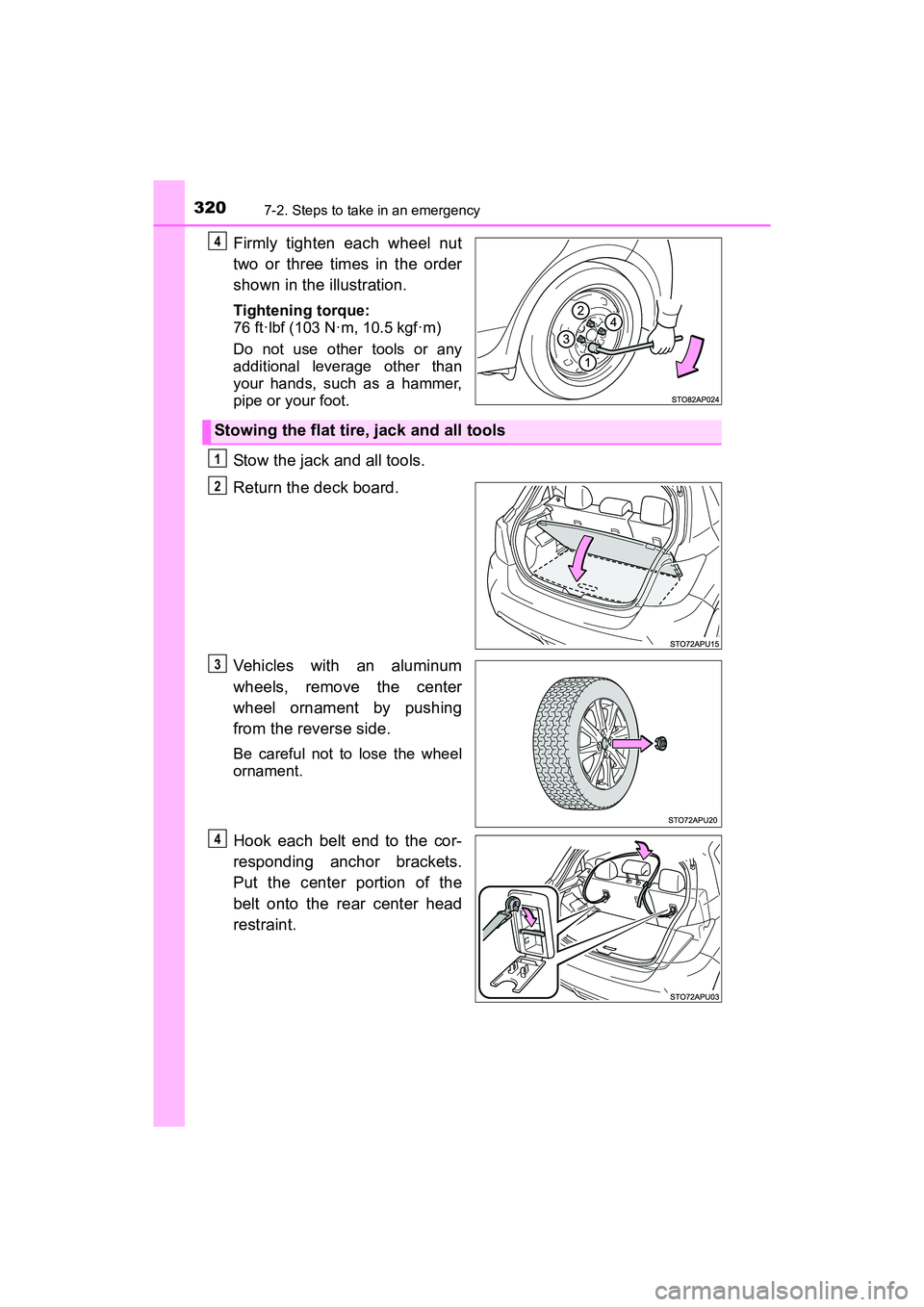 TOYOTA YARIS HATCHBACK 2017 Owners Manual 3207-2. Steps to take in an emergency
YARIS_HB_OM_USA_OM52G64U
Firmly tighten each wheel nut
two or three times in the order
shown in the illustration.
Tightening torque:
76 ft·lbf (103 N·m, 10.5 kg TOYOTA YARIS HATCHBACK 2017 Owners Manual 3207-2. Steps to take in an emergency
YARIS_HB_OM_USA_OM52G64U
Firmly tighten each wheel nut
two or three times in the order
shown in the illustration.
Tightening torque:
76 ft·lbf (103 N·m, 10.5 kg