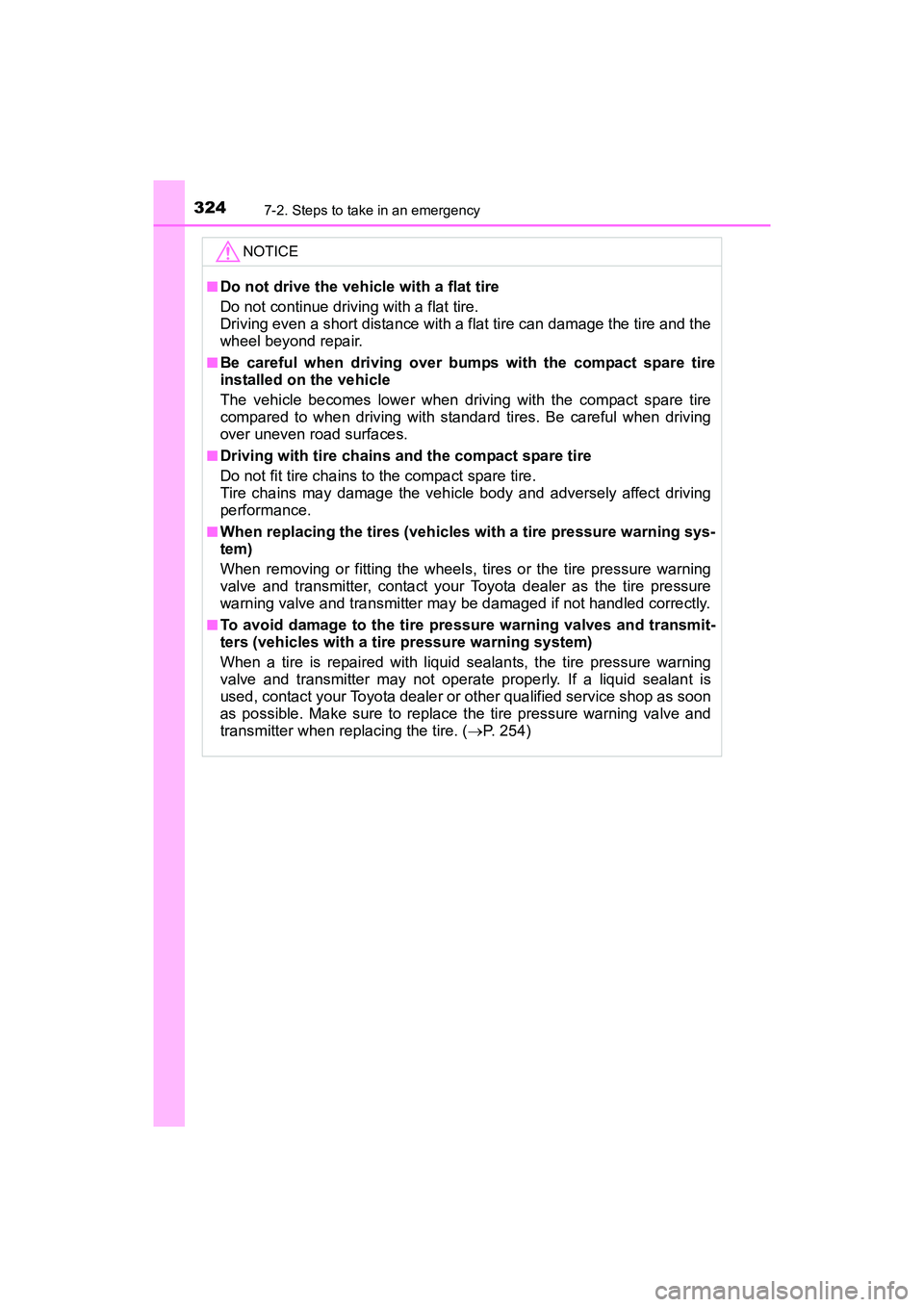 TOYOTA YARIS HATCHBACK 2017 Owners Manual 3247-2. Steps to take in an emergency
YARIS_HB_OM_USA_OM52G64U
NOTICE
■Do not drive the vehicle with a flat tire
Do not continue driving with a flat tire.
Driving even a short distance with a flat t TOYOTA YARIS HATCHBACK 2017 Owners Manual 3247-2. Steps to take in an emergency
YARIS_HB_OM_USA_OM52G64U
NOTICE
■Do not drive the vehicle with a flat tire
Do not continue driving with a flat tire.
Driving even a short distance with a flat t