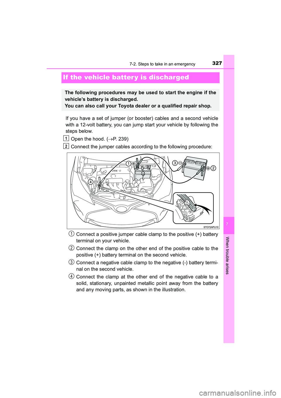 TOYOTA YARIS HATCHBACK 2017 Owners Manual 327
7
When trouble arises
7-2. Steps to take in an emergency
YARIS_HB_OM_USA_OM52G64U
If the vehicle batter y is discharged
If you have a set of jumper (or booster) cables and a second vehicle
with a TOYOTA YARIS HATCHBACK 2017 Owners Manual 327
7
When trouble arises
7-2. Steps to take in an emergency
YARIS_HB_OM_USA_OM52G64U
If the vehicle batter y is discharged
If you have a set of jumper (or booster) cables and a second vehicle
with a