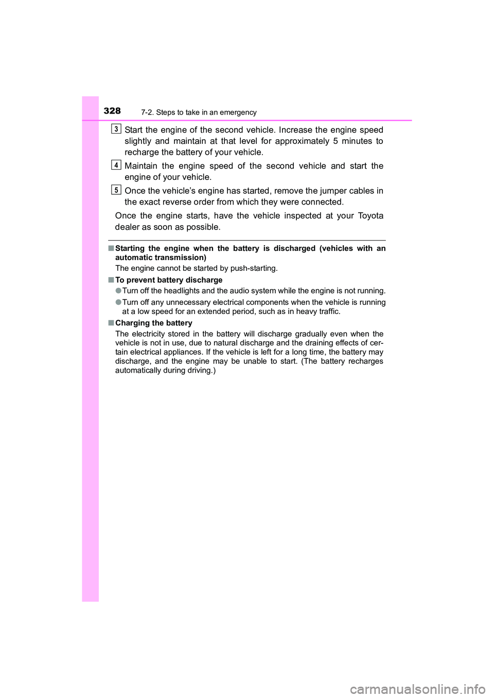 TOYOTA YARIS HATCHBACK 2017 Owners Manual 3287-2. Steps to take in an emergency
YARIS_HB_OM_USA_OM52G64U
Start the engine of the second vehicle. Increase the engine speed
slightly and maintain at that level for approximately 5 minutes to
rech TOYOTA YARIS HATCHBACK 2017 Owners Manual 3287-2. Steps to take in an emergency
YARIS_HB_OM_USA_OM52G64U
Start the engine of the second vehicle. Increase the engine speed
slightly and maintain at that level for approximately 5 minutes to
rech