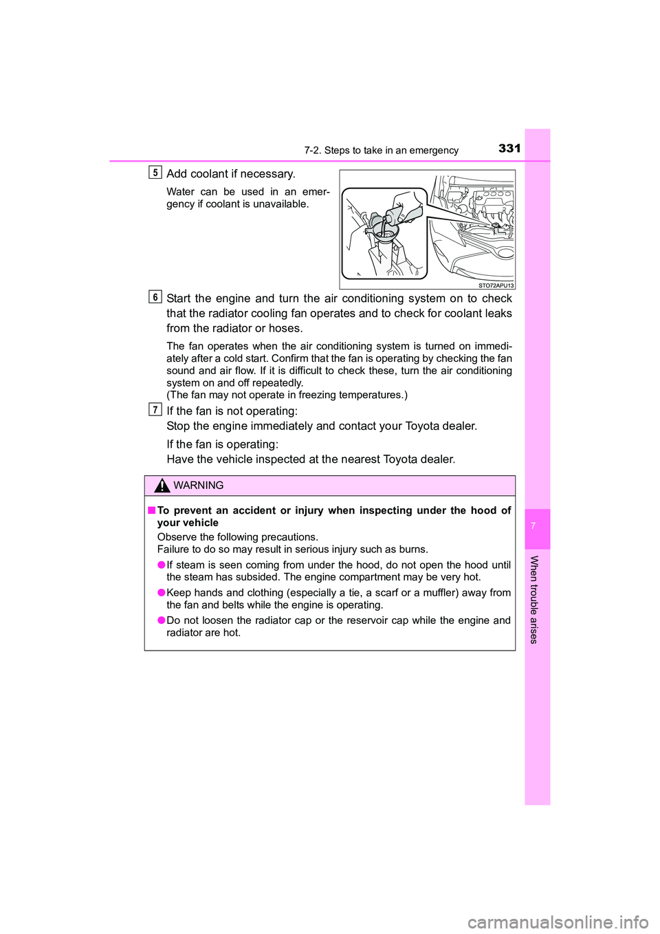TOYOTA YARIS HATCHBACK 2017 User Guide 3317-2. Steps to take in an emergency
7
When trouble arises
YARIS_HB_OM_USA_OM52G64U
Add coolant if necessary.
Water can be used in an emer-
gency if coolant is unavailable.
Start the engine and turn 