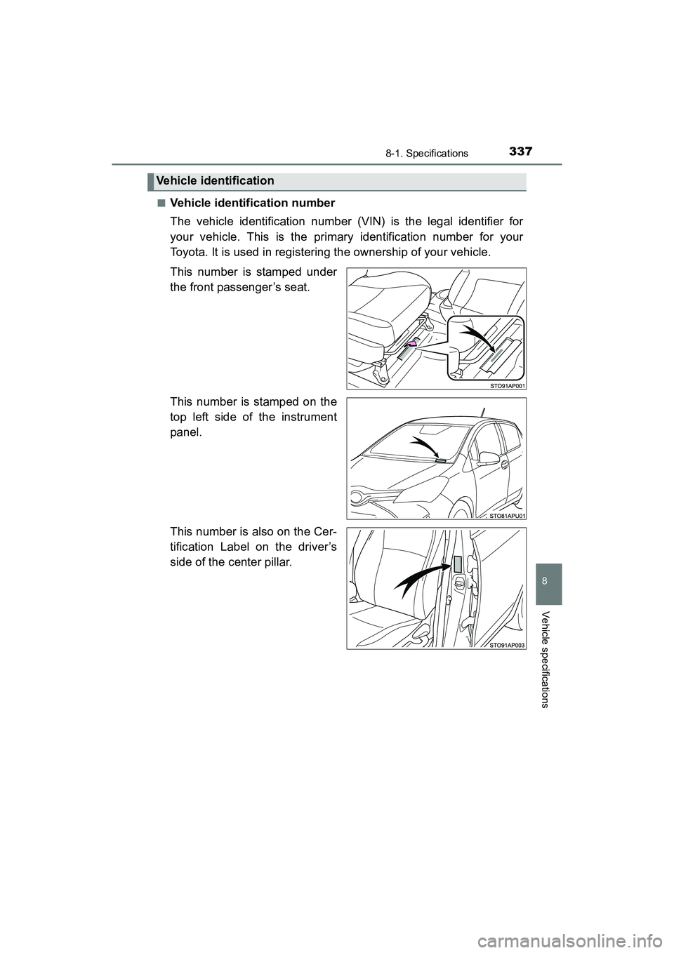 TOYOTA YARIS HATCHBACK 2017 Owners Manual 3378-1. Specifications
8
Vehicle specifications
YARIS_HB_OM_USA_OM52G64U■
Vehicle identification number
The vehicle identification number (VIN) is the legal identifier for
your vehicle. This is the TOYOTA YARIS HATCHBACK 2017 Owners Manual 3378-1. Specifications
8
Vehicle specifications
YARIS_HB_OM_USA_OM52G64U■
Vehicle identification number
The vehicle identification number (VIN) is the legal identifier for
your vehicle. This is the