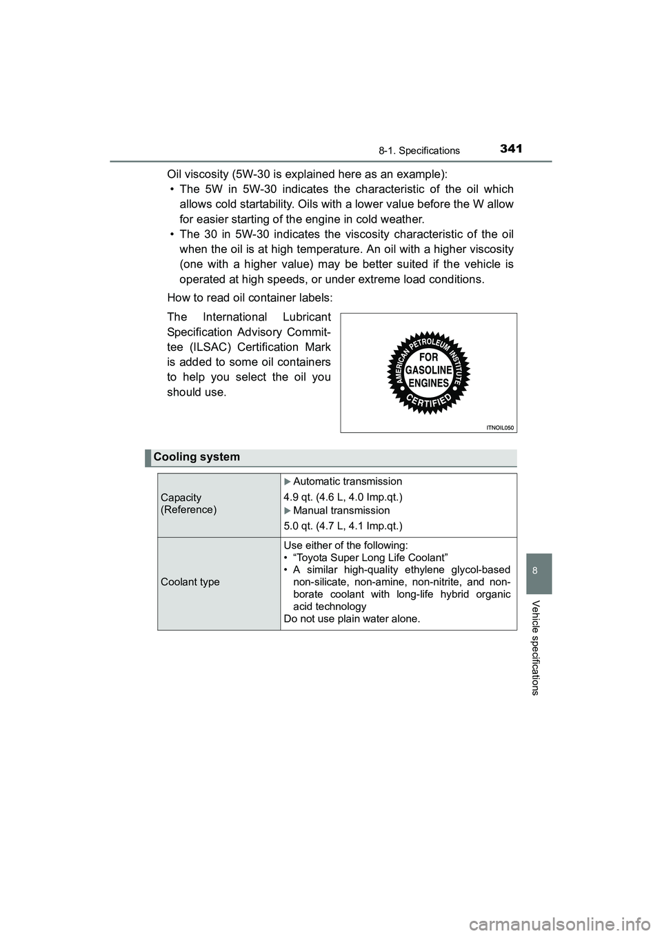 TOYOTA YARIS HATCHBACK 2017 Owners Manual 3418-1. Specifications
8
Vehicle specifications
YARIS_HB_OM_USA_OM52G64U
Oil viscosity (5W-30 is explained here as an example): • The 5W in 5W-30 indicates the characteristic of the oil which allows TOYOTA YARIS HATCHBACK 2017 Owners Manual 3418-1. Specifications
8
Vehicle specifications
YARIS_HB_OM_USA_OM52G64U
Oil viscosity (5W-30 is explained here as an example): • The 5W in 5W-30 indicates the characteristic of the oil which allows
