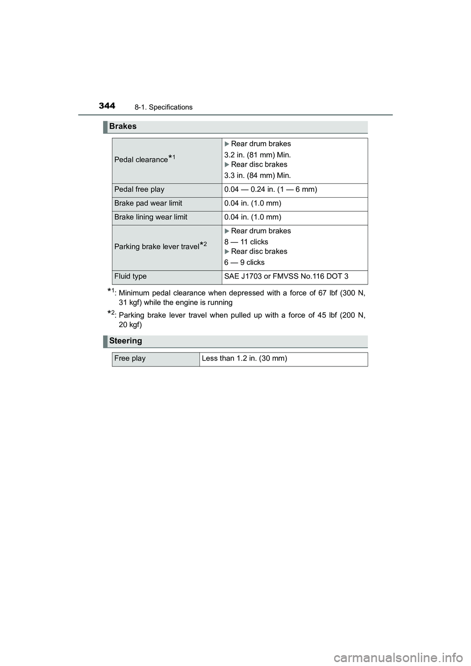TOYOTA YARIS HATCHBACK 2017 Owners Manual 3448-1. Specifications
YARIS_HB_OM_USA_OM52G64U
*1: Minimum pedal clearance when depressed with a force of 67 lbf (300 N,31 kgf) while the engine is running
*2: Parking brake lever travel when pulled TOYOTA YARIS HATCHBACK 2017 Owners Manual 3448-1. Specifications
YARIS_HB_OM_USA_OM52G64U
*1: Minimum pedal clearance when depressed with a force of 67 lbf (300 N,31 kgf) while the engine is running
*2: Parking brake lever travel when pulled