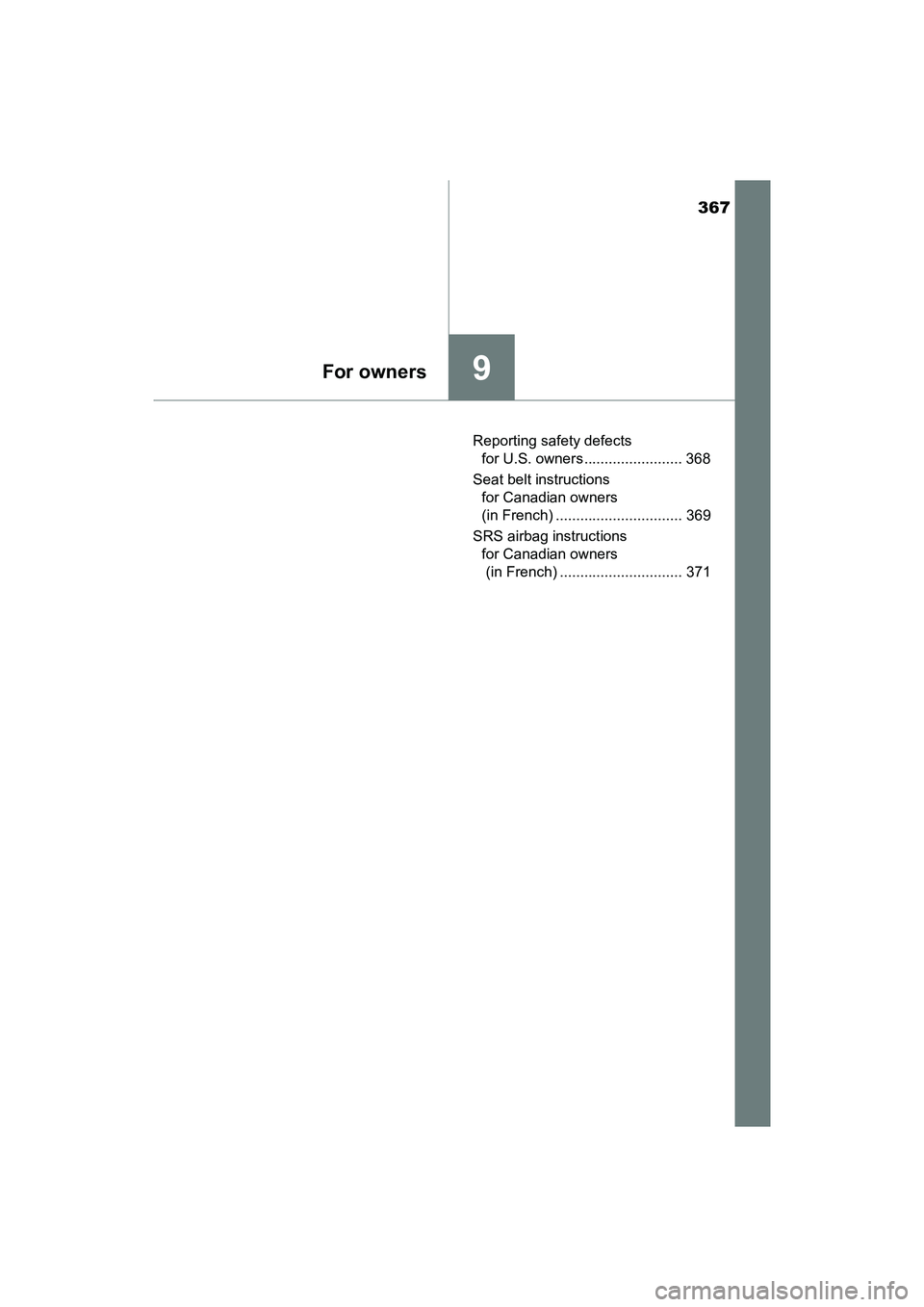 TOYOTA YARIS HATCHBACK 2017 Owners Manual 367
9For owners
YARIS_HB_OM_USA_OM52G64UReporting safety defects
for U.S. owners ........................ 368
Seat belt instructions for Canadian owners
(in French) ............................... TOYOTA YARIS HATCHBACK 2017 Owners Manual 367
9For owners
YARIS_HB_OM_USA_OM52G64UReporting safety defects
for U.S. owners ........................ 368
Seat belt instructions for Canadian owners
(in French) ...............................