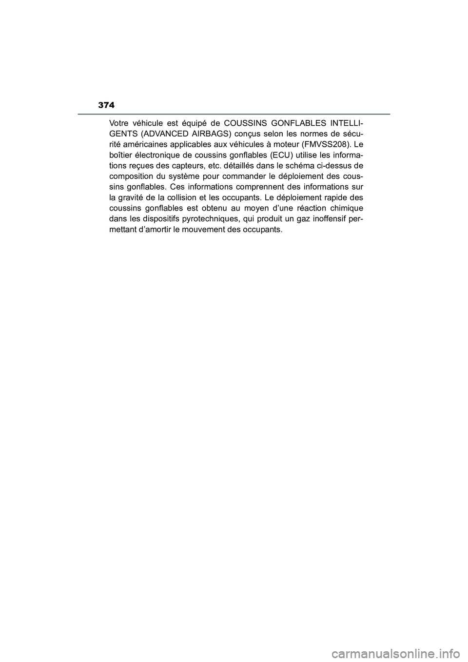 TOYOTA YARIS HATCHBACK 2017 Owners Manual 374
YARIS_HB_OM_USA_OM52G64U
Votre véhicule est équipé de COUSSINS GONFLABLES INTELLI-
GENTS (ADVANCED AIRBAGS) conçus selon les normes de sécu-
rité américaines applicables aux véhicules à m TOYOTA YARIS HATCHBACK 2017 Owners Manual 374
YARIS_HB_OM_USA_OM52G64U
Votre véhicule est équipé de COUSSINS GONFLABLES INTELLI-
GENTS (ADVANCED AIRBAGS) conçus selon les normes de sécu-
rité américaines applicables aux véhicules à m