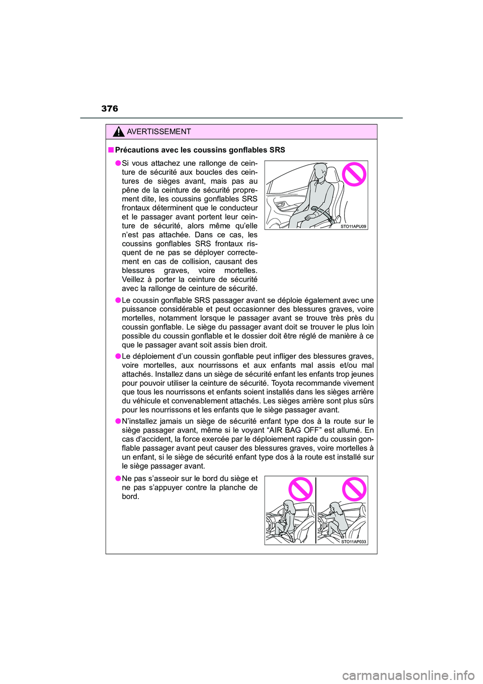 TOYOTA YARIS HATCHBACK 2017 Owners Manual 376
YARIS_HB_OM_USA_OM52G64U
AVERTISSEMENT
■Précautions avec les coussins gonflables SRS
●Le coussin gonflable SRS passager avant se déploie également avec une
puissance considérable et peut o TOYOTA YARIS HATCHBACK 2017 Owners Manual 376
YARIS_HB_OM_USA_OM52G64U
AVERTISSEMENT
■Précautions avec les coussins gonflables SRS
●Le coussin gonflable SRS passager avant se déploie également avec une
puissance considérable et peut o