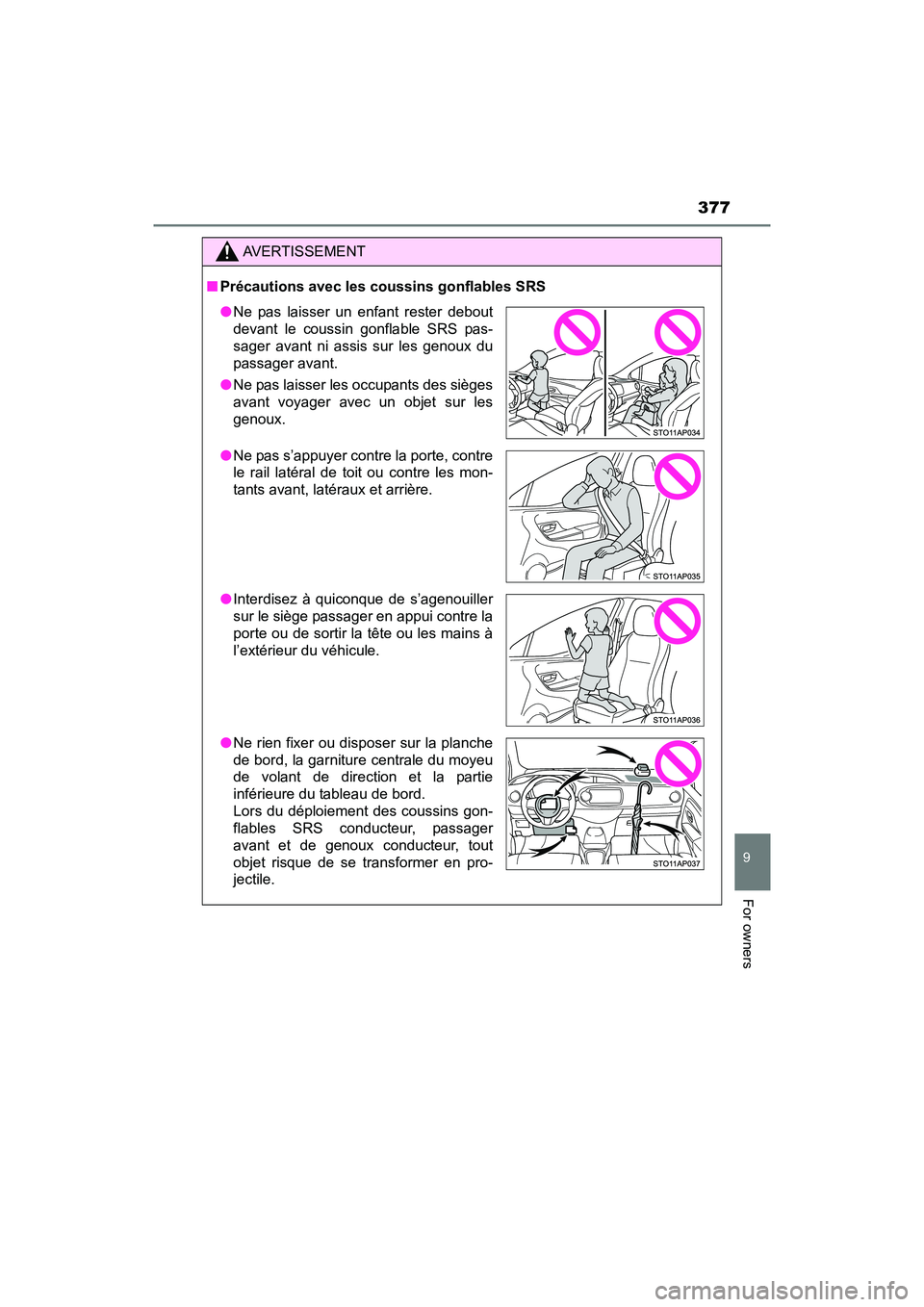 TOYOTA YARIS HATCHBACK 2017 Owners Manual 377
9
For owners
YARIS_HB_OM_USA_OM52G64U
AVERTISSEMENT
■Précautions avec les coussins gonflables SRS
●Ne pas laisser un enfant rester debout
devant le coussin gonflable SRS pas-
sager avant ni a TOYOTA YARIS HATCHBACK 2017 Owners Manual 377
9
For owners
YARIS_HB_OM_USA_OM52G64U
AVERTISSEMENT
■Précautions avec les coussins gonflables SRS
●Ne pas laisser un enfant rester debout
devant le coussin gonflable SRS pas-
sager avant ni a