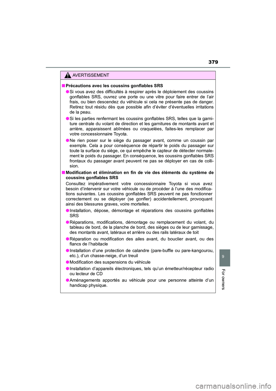 TOYOTA YARIS HATCHBACK 2017 Owners Manual 379
9
For owners
YARIS_HB_OM_USA_OM52G64U
AVERTISSEMENT
■Précautions avec les coussins gonflables SRS
●Si vous avez des difficultés à respirer après le déploiement des coussins
gonflables SRS TOYOTA YARIS HATCHBACK 2017 Owners Manual 379
9
For owners
YARIS_HB_OM_USA_OM52G64U
AVERTISSEMENT
■Précautions avec les coussins gonflables SRS
●Si vous avez des difficultés à respirer après le déploiement des coussins
gonflables SRS