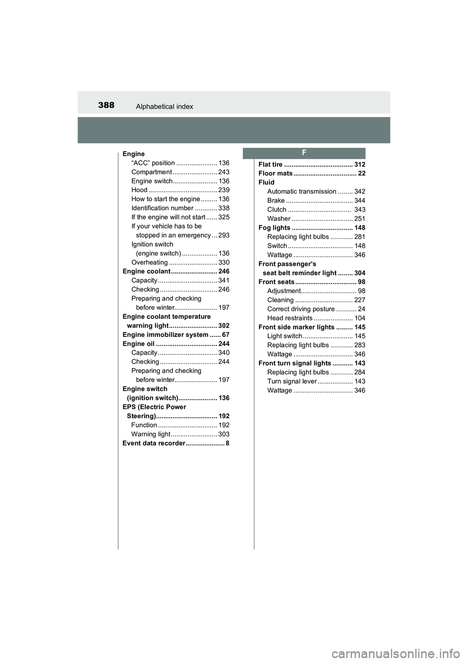 TOYOTA YARIS HATCHBACK 2017  Owners Manual 388Alphabetical index
YARIS_HB_OM_USA_OM52G64U
Engine“ACC” position ...................... 136
Compartment ........................ 243
Engine switch........................ 136
Hood .............