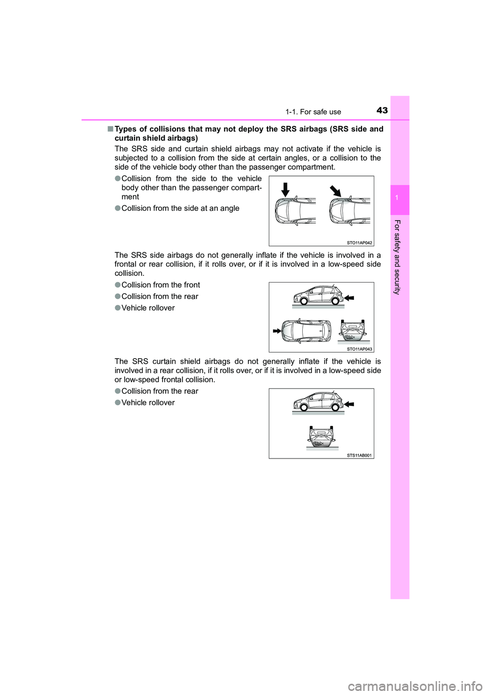 TOYOTA YARIS HATCHBACK 2017 Service Manual 431-1. For safe use
1
For safety and security
YARIS_HB_OM_USA_OM52G64U■
Types of collisions that may not deploy the SRS airbags (SRS side and
curtain shield airbags)
The SRS side and curtain shield TOYOTA YARIS HATCHBACK 2017 Service Manual 431-1. For safe use
1
For safety and security
YARIS_HB_OM_USA_OM52G64U■
Types of collisions that may not deploy the SRS airbags (SRS side and
curtain shield airbags)
The SRS side and curtain shield