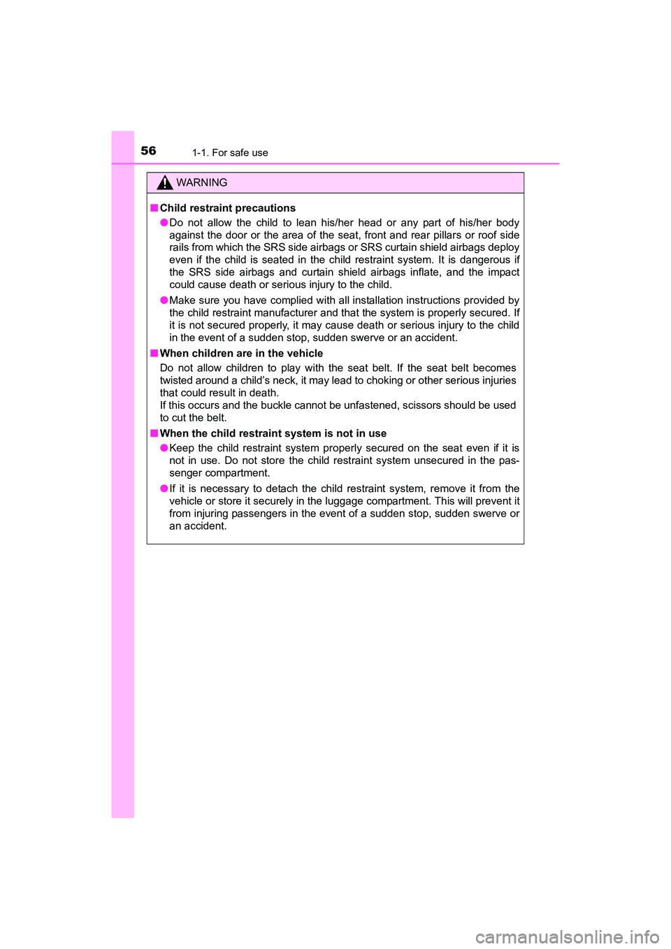 TOYOTA YARIS HATCHBACK 2017 Workshop Manual 561-1. For safe use
YARIS_HB_OM_USA_OM52G64U
WARNING
■Child restraint precautions
●Do not allow the child to lean his/her head or any part of his/her body
against the door or the area of the sea t TOYOTA YARIS HATCHBACK 2017 Workshop Manual 561-1. For safe use
YARIS_HB_OM_USA_OM52G64U
WARNING
■Child restraint precautions
●Do not allow the child to lean his/her head or any part of his/her body
against the door or the area of the sea t