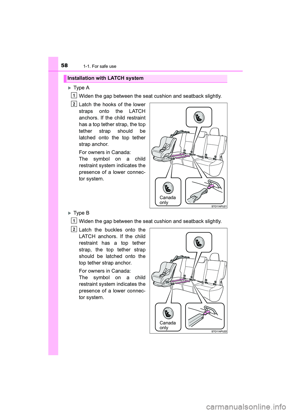 TOYOTA YARIS HATCHBACK 2017 Workshop Manual 581-1. For safe use
YARIS_HB_OM_USA_OM52G64U
Type AWiden the gap between the seat cushion and seatback slightly.
Latch the hooks of the lower
straps onto the LATCH
anchors. If the child restraint
h TOYOTA YARIS HATCHBACK 2017 Workshop Manual 581-1. For safe use
YARIS_HB_OM_USA_OM52G64U
Type AWiden the gap between the seat cushion and seatback slightly.
Latch the hooks of the lower
straps onto the LATCH
anchors. If the child restraint
h